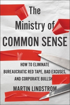Hardcover The Ministry of Common Sense: How to Eliminate Bureaucratic Red Tape, Bad Excuses, and Corporate Bs Book