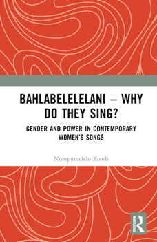 Hardcover Bahlabelelelani - Why Do They Sing?: Gender and Power in Contemporary Women's Songs Book