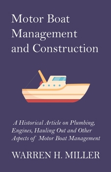 Paperback Motor Boat Management and Construction - A Historical Article on Plumbing, Engines, Hauling Out and Other Aspects of Motor Boat Management Book