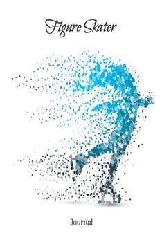 Figure Skater Journal: : 6 X 9 Blank Lined Notebook For Figure Skater