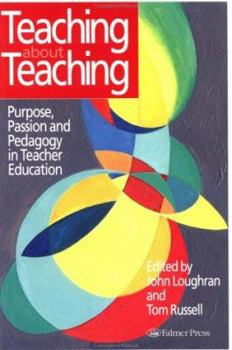 Paperback Teaching about Teaching: Purpose, Passion and Pedagogy in Teacher Education Book