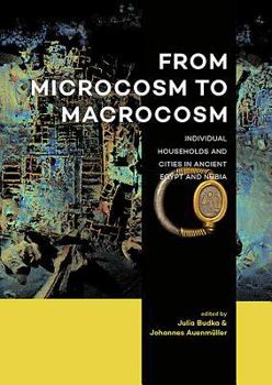 Paperback From Microcosm to Macrocosm: Individual Households and Cities in Ancient Egypt and Nubia Book