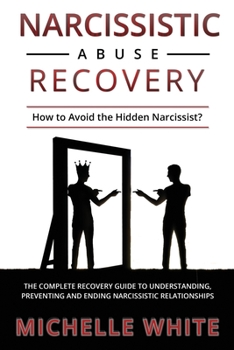 Paperback Narcissistic Abuse Recovery: How to Avoid the Hidden Narcissist? The Complete Recovery Guide to Understanding, Preventing and Ending Narcissistic R Book