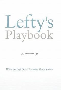 Paperback Lefty's Playbook: What the Left Does Not Want You to Know Book