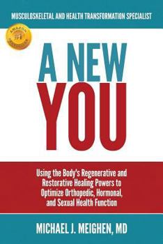 Paperback A New You: Using the Body's Regenerative and Restorative Healing Powers to Optimize Orthopedic, Hormonal, and Sexual Health Function Book