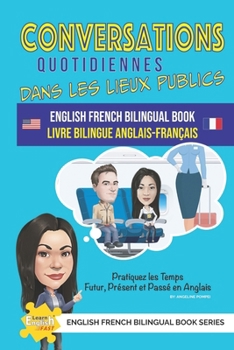 Conversations quotidiennes dans les lieux publics livre bilingue anglais-français (Learn English Fast® English French Bilingual Book Series)