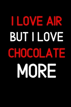 I Love Air But I Love Chocolate More: Inspirational Quotes Blank Lined Journal
