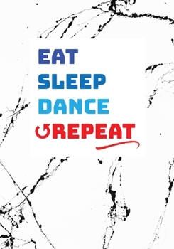 Paperback Eat Sleep Dance Repeat: Dancer Gifts 110 Pages Lined Journal Notebook Great Perfect Gift for Dance Teacher, Student, Matching Team, Cheer Team Book