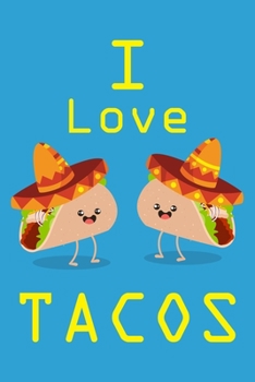 Tacos Notebook,I love Tacos: The Note book and Journal for Writing,  Deep Thoughts, Creative Thinking, Work Planning, Business Notes ,  Mexican food, Spicey, Blank Pages ideal as a Food