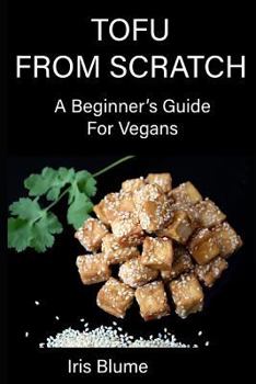 Paperback Tofu From Scratch: A Beginner's Guide For Vegans Book