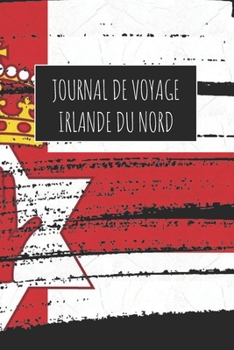 Journal de Voyage Irlande Du Nord: 6x9 Carnet de voyage I Journal de voyage avec instructions, Checklists et Bucketlists, cadeau parfait pour votre ... et pour chaque voyageur. (French Edition)