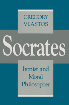 Socrates: Ironist and moral philosopher - Book  of the Cornell Studies in Classical Philology