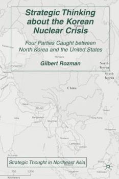 Hardcover Strategic Thinking about the Korean Nuclear Crisis: Four Parties Caught Between North Korea and the United States Book