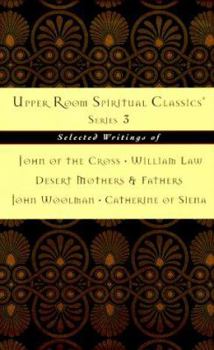 Paperback Upper Room Spiritual Classics Series 3: Selected Writings of John of the Cross, William Law, Desert Mothers & Fathers, John Woolman, and Catherine of Book