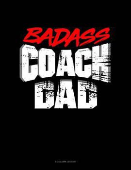 Paperback Badass Coach Dad: 4 Column Ledger Book