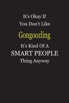 Paperback It's Okay If You Don't Like Gongoozling It's Kind Of A Smart People Thing Anyway: Blank Lined Notebook Journal Gift Idea Book