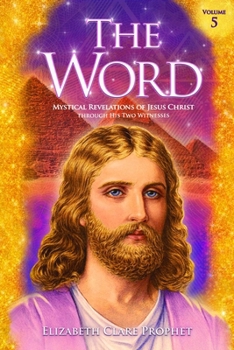 Paperback The Word Volume 5: 1981-1984: Mystical Revelations of Jesus Christ Through His Two Witnesses Book