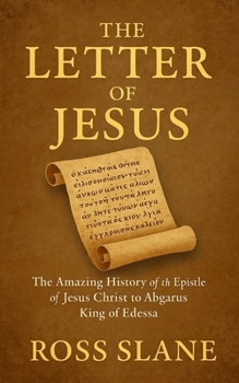 Paperback The Letter of Jesus: The Amazing History of the Epistle of Jesus Christ to Abgarus King of Edessa Book