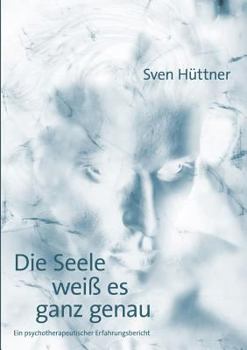 Paperback Die Seele weiß es ganz genau: Ein psychotherapeutischer Erfahrungsbericht [German] Book