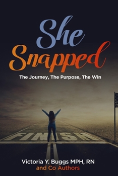 Paperback She Snapped: The Journey, The Purpose, The Win Book