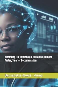 Paperback Mastering EHR Efficiency: A Clinician's Guide to Faster, Smarter Documentation Book