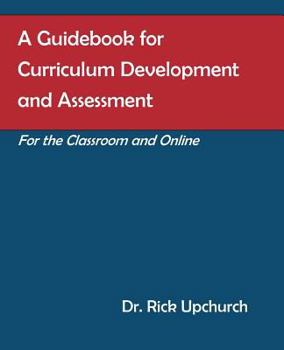 Paperback A Guidebook for Curriculum Development and Assessment: For the Classroom and Online Book