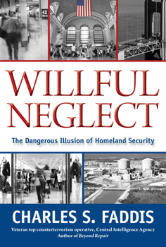 Hardcover Willful Neglect: The Dangerous Illusion of Homeland Security Book