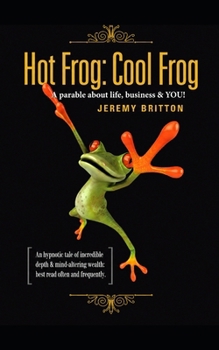 Paperback Hot Frog: Cool Frog: A parable about Life, Business, and YOU! Book