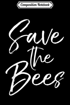 Composition Notebook: Earth Day Animal Conservation Gift for Women Save the Bees  Journal/Notebook Blank Lined Ruled 6x9 100 Pages