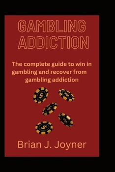 Paperback Gambling Addiction: The complete guide to win in gambling and recover from gambling addiction Book