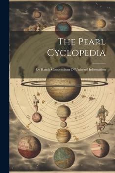 Paperback The Pearl Cyclopedia: Or Handy Compendium Of Universal Information Book