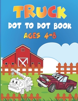 Truck Dot to Dot book Ages 4-8: Connect the dot puzzle for clever kids (4-8)