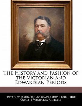 Paperback The History and Fashion of the Victorian and Edwardian Periods Book