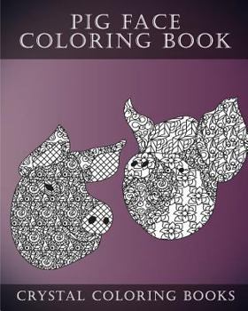 Pig Face Coloring Book For Adults: A Stress Relief Adult Coloring Book Containing 30 Pattern Coloring Pages