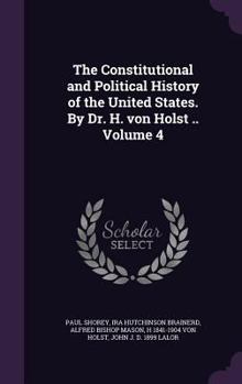 Hardcover The Constitutional and Political History of the United States. By Dr. H. von Holst .. Volume 4 Book