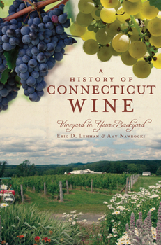 Paperback A History of Connecticut Wine: Vineyard in Your Backyard Book