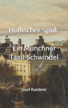 Höllischer Spuk - Ein Münchner Taxil-Schwindel: Mit einer Darstellung der Erzählung von Josef Ruederer (Historisches Bucharchiv - Erweiterte Ausgabe) (German Edition)