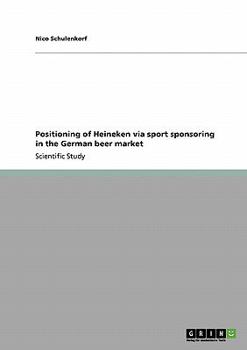 Paperback Positioning of Heineken via sport sponsoring in the German beer market Book
