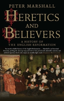 Paperback Heretics and Believers: A History of the English Reformation Book