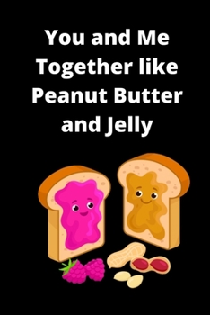 Paperback You and Me Together Like Peanut Butter and Jelly Prompt Journal Book