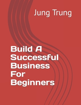 Paperback Build A Successful Business For Beginners Book