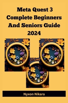 Paperback Meta Quest 3 Complete Beginners And Seniors Guide 2024: A Practical Manual With Tips, Solutions, How To Master And Unlock The Full Potential Of The Qu Book
