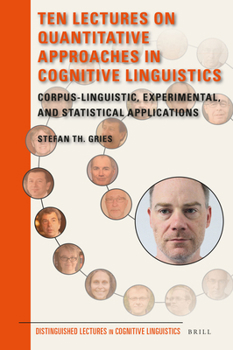 Hardcover Ten Lectures on Quantitative Approaches in Cognitive Linguistics: Corpus-Linguistic, Experimental, and Statistical Applications Book