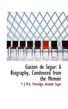 Paperback Gaston de Sacgur: A Biography, Condensed from the Memoir Book