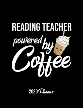 Reading Teacher Powered By Coffee 2020 Planner: Reading Teacher Planner, Gift idea for coffee lover, 120 pages 2020 Calendar for Reading Teacher