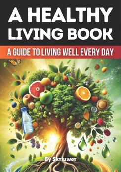 Paperback A Healthy Living Book: A Guide to Living Well Every Day Book