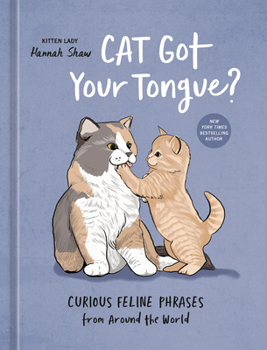 Hardcover Cat Got Your Tongue?: Curious Feline Phrases from Around the World Book