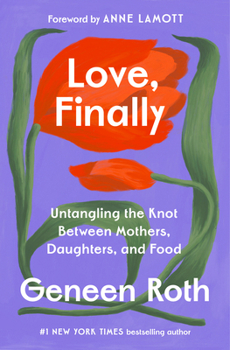 Hardcover Love, Finally: Untangling the Impossible Knot Between Mothers, Daughters, and Food Book