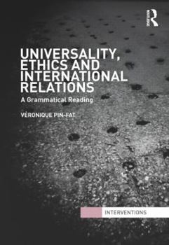 Hardcover Universality, Ethics and International Relations: A Grammatical Reading Book
