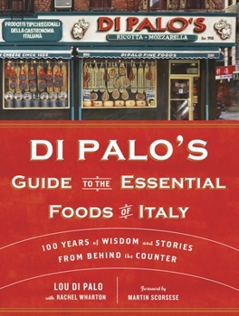 Hardcover Di Palo's Guide to the Essential Foods of Italy: 100 Years of Wisdom and Stories from Behind the Counter Book